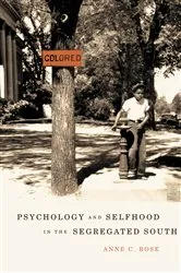 Book cover of Psychology and Selfhood in the Segregated South by Anne C. Rose
