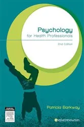 Book cover of Psychology for health professionals (2nd ed.) by Barkway RN, CMHN, BA Syd, MSc (PHC) Flin, FACMHN, Cambridge TESOL Cert., Patricia