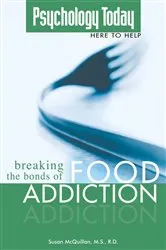 Book cover of Psychology Today: Breaking the Bonds of Food Addiction by Susan McQuillan