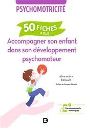 Book cover of Psychomotricité : 50 fiches pour accompagner son enfant dans son développement psychomoteur by Unknown