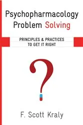 Book cover of Psychopharmacology Problem Solving: Principles and Practices to Get It Right by F. Scott Kraly