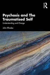 Book cover of Psychosis and The Traumatised Self by John Rhodes