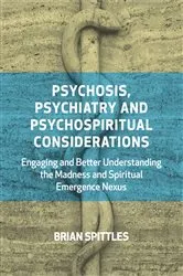 Book cover of Psychosis, Psychiatry and Psychospiritual Considerations by Brian Spittles