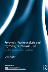 Book cover of Psychosis, Psychoanalysis and Psychiatry in Postwar USA by Orna Ophir
