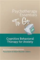 Book cover of Psychotherapy Essentials to Go: Cognitive Behavioral Therapy for Anxiety (Go-To Guides for Mental Health) by Mark Fefergrad