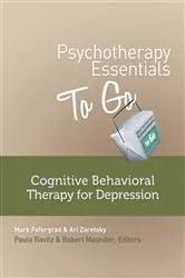 Book cover of Psychotherapy Essentials to Go: Cognitive Behavioral Therapy for Depression (Go-To Guides for Mental Health) by Mark Fefergrad