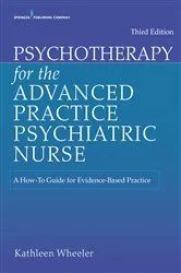 Book cover of Psychotherapy for the Advanced Practice Psychiatric Nurse (3rd ed.) by Kathleen Wheeler