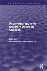 Book cover of Psychotherapy with Severely Deprived Children (Psychology Revivals) by Mary Boston