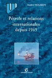 Book cover of Pétrole et les relations internationales depuis 1945 by André Nouschi