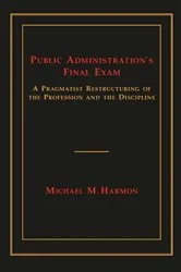 Book cover of Public Administration's Final Exam by Michael M. Harmon