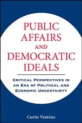 Book cover of Public Affairs and Democratic Ideals by Curtis Ventriss
