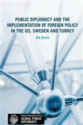 Book cover of Public Diplomacy and the Implementation of Foreign Policy in the US, Sweden and Turkey by Efe Sevin