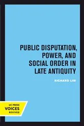Book cover of Public Disputation, Power, and Social Order in Late Antiquity by Richard Lim