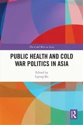 Book cover of Public Health and Cold War Politics in Asia by Liping Bu