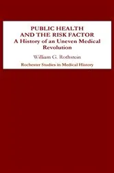 Book cover of Public Health and the Risk Factor by William G. Rothstein