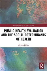 Book cover of Public Health Evaluation and the Social Determinants of Health by Allyson Kelley