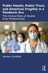 Book cover of Public Health, Public Trust and American Fragility in a Pandemic Era by Norbert Goldfield