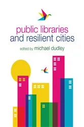 Book cover of Public Libraries and Resilient Cities by Michael Dudley