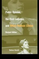 Book cover of Public Opinion, the First Ladyship, and Hillary Rodham Clinton (2nd ed.) by Barbara Burrell