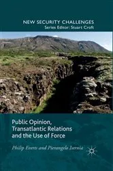 Book cover of Public Opinion, Transatlantic Relations and the Use of Force by P. Everts