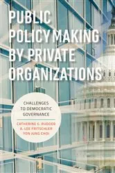 Book cover of Public Policymaking by Private Organizations by Catherine E. Rudder