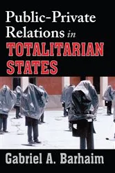 Book cover of Public-private Relations in Totalitarian States by Gabriel Barhaim