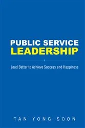 Book cover of Public Service Leadership: Lead Better To Achieve Success And Happiness by Yong Soon Tan