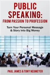 Book cover of Public Speaking - From Passion to Profession by Paul James