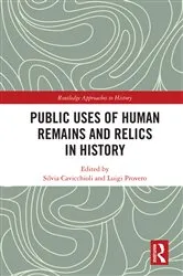Book cover of Public Uses of Human Remains and Relics in History by Silvia Cavicchioli