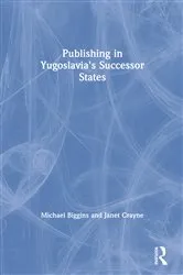 Book cover of Publishing in Yugoslavia's Successor States by Michael Biggins
