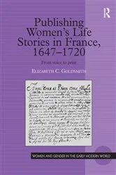 Book cover of Publishing Women's Life Stories in France, 1647-1720 by Elizabeth C. Goldsmith