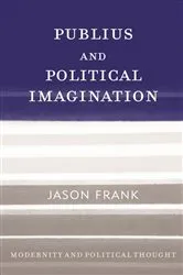 Book cover of Publius and Political Imagination by Jason Frank