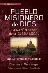 Book cover of Pueblo Misionero de Dios: La razón de ser de la iglesia local by Charles E. Van Engen