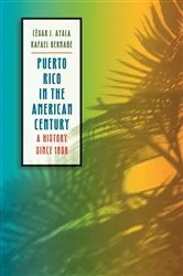 Book cover of Puerto Rico in the American Century by César J. Ayala