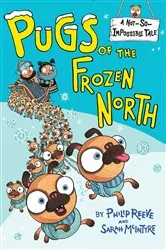 Book cover of Pugs of the Frozen North by Philip Reeve