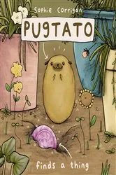 Book cover of Pugtato Finds a Thing by Sophie Corrigan