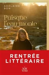 Book cover of Puisque l'eau monte by Adelaïde Bon