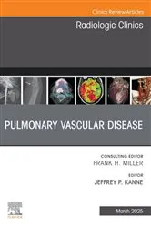 Book cover of Pulmonary Vascular Disease, An Issue of Radiologic Clinics of North America by Kanne MD,, Jeffrey P.