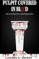 Book cover of Pulpit Covered in Blood by Joshua Okpara