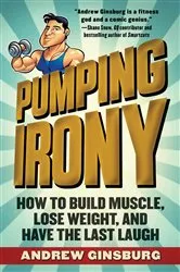 Book cover of Pumping Irony by Andrew Ginsburg