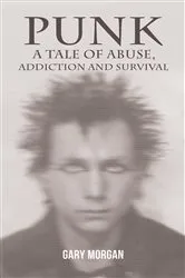 Book cover of Punk: A Tale of Abuse, Addiction and Survival by Gary Morgan