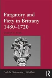 Book cover of Purgatory and Piety in Brittany 1480-1720 by Elizabeth C. Tingle