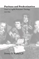 Book cover of Puritans and Predestination by Dewey D.Jr. Wallace