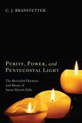 Book cover of Purity, Power, and Pentecostal Light by Christopher Jon Branstetter