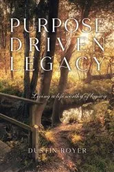 Book cover of Purpose Driven Legacy by Dustin Royer