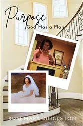 Book cover of Purpose God Has a Plan by Rosemary Singleton