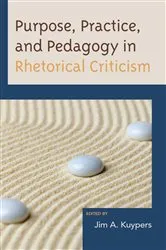 Book cover of Purpose, Practice, and Pedagogy in Rhetorical Criticism by Jim A. Kuypers