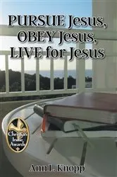 Book cover of PURSUE Jesus, OBEY Jesus, LIVE for Jesus by Ann L. Knopp