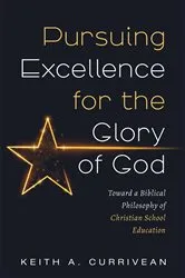 Book cover of Pursuing Excellence for the Glory of God by Keith A. Currivean