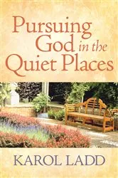 Book cover of Pursuing God in the Quiet Places by Karol Ladd